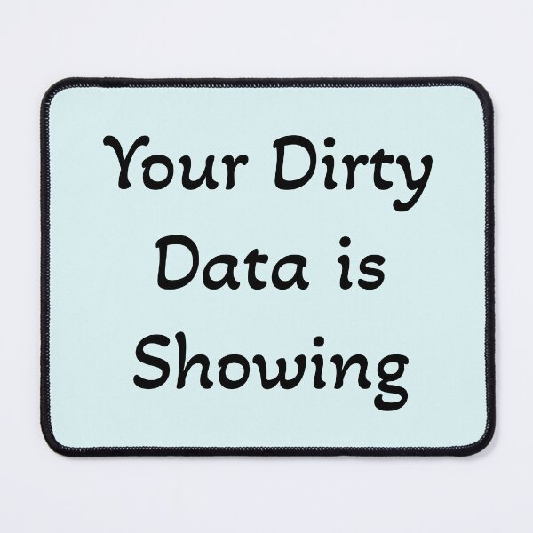 Item preview, Your Dirty Data is Showing designed and sold by Mountain-Point.