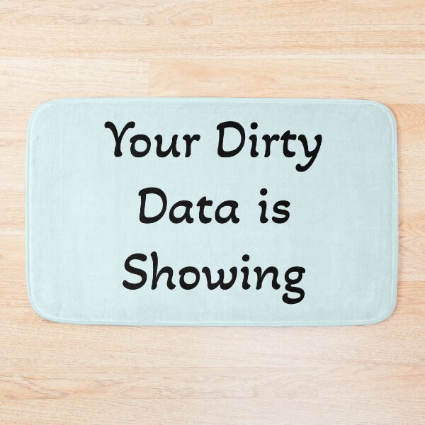 Item preview, Your Dirty Data is Showing designed and sold by Mountain-Point.