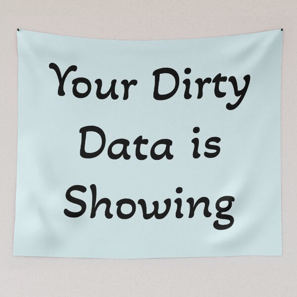 Item preview, Your Dirty Data is Showing designed and sold by Mountain-Point.