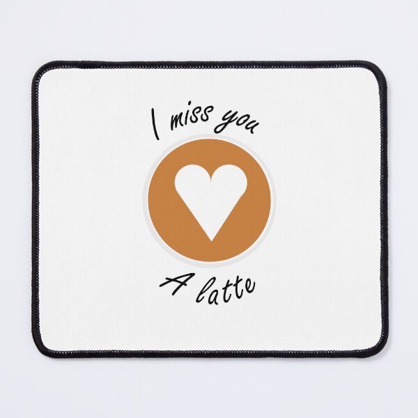 Item preview, I Miss You a Latte designed and sold by DArtcy.