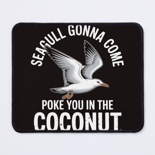 Item preview, Seagulls Stop It Now Poke You In The Coconut designed and sold by RopboxRone.