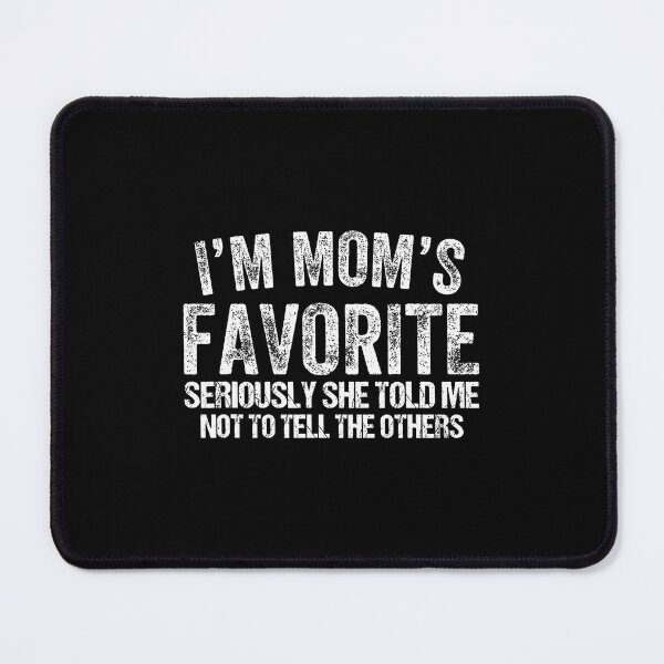 Item preview, I'M Mom'S Favorite Seriously She Told Me Not To Tell Humor designed and sold by BrandyMegan.