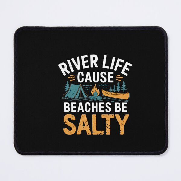 Item preview, River Life Cause Beaches Be Salty ------ designed and sold by BeverlyBrenda.