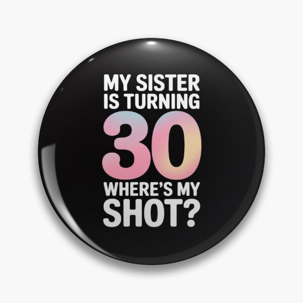 Item preview, My Sister Is Turning 30 Years Where's My Shot Her Birthday designed and sold by Silicula.