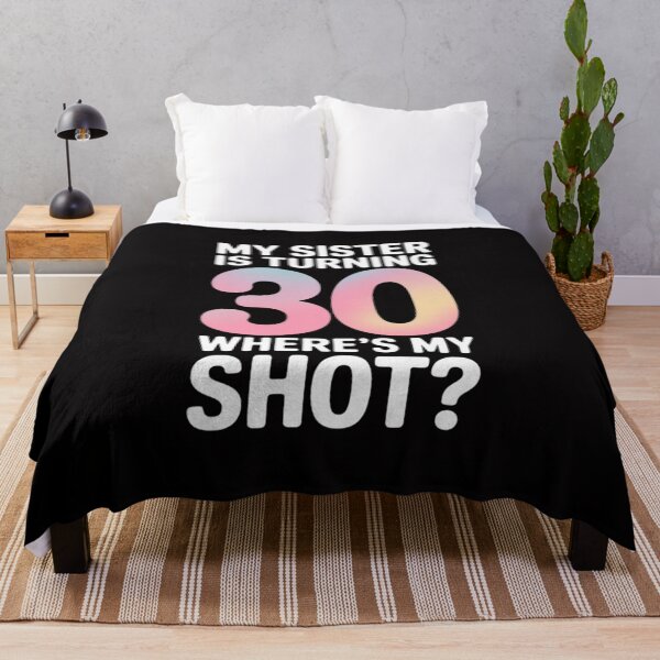 Item preview, My Sister Is Turning 30 Years Where's My Shot Her Birthday designed and sold by Silicula.