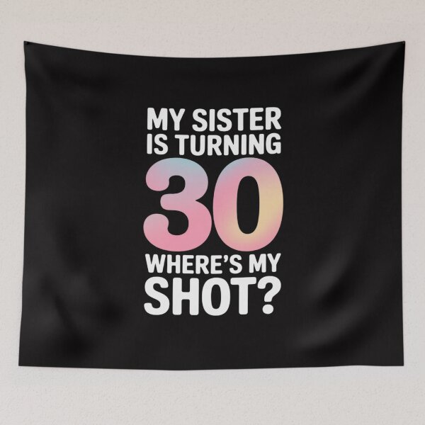 Item preview, My Sister Is Turning 30 Years Where's My Shot Her Birthday designed and sold by Silicula.