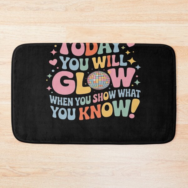 Item preview, Today You Will Glow When You Show What You Know Test Day designed and sold by AvagondaMind.