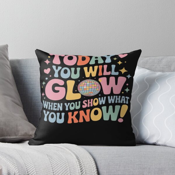 Item preview, Today You Will Glow When You Show What You Know Test Day designed and sold by AvagondaMind.
