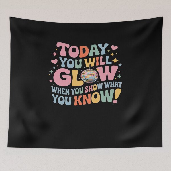 Item preview, Today You Will Glow When You Show What You Know Test Day designed and sold by AvagondaMind.