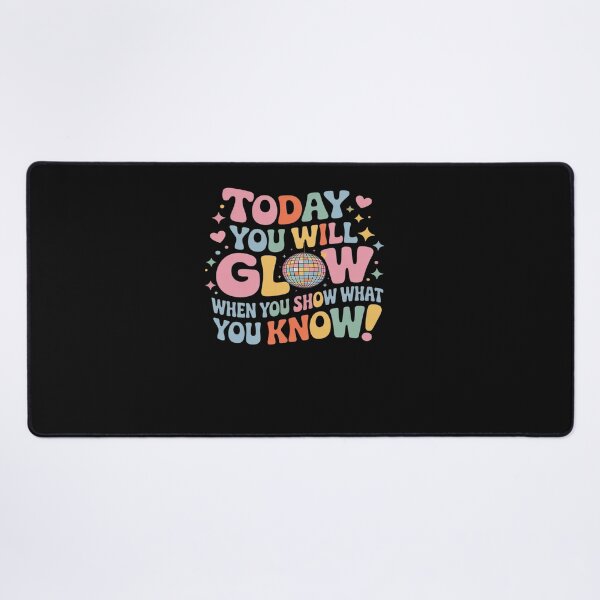 Item preview, Today You Will Glow When You Show What You Know Test Day designed and sold by AvagondaMind.