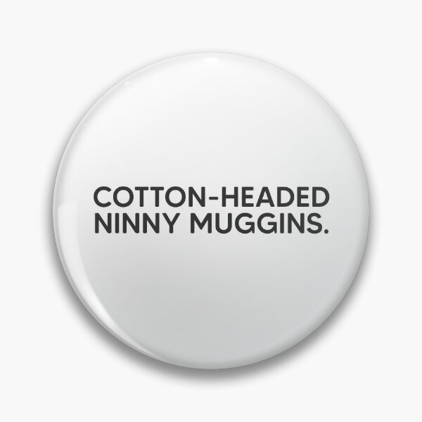 Item preview, Cotton-Headed Ninny Muggins. designed and sold by mantrasupply.