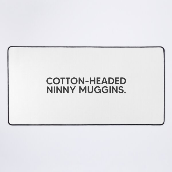 Item preview, Cotton-Headed Ninny Muggins. designed and sold by mantrasupply.