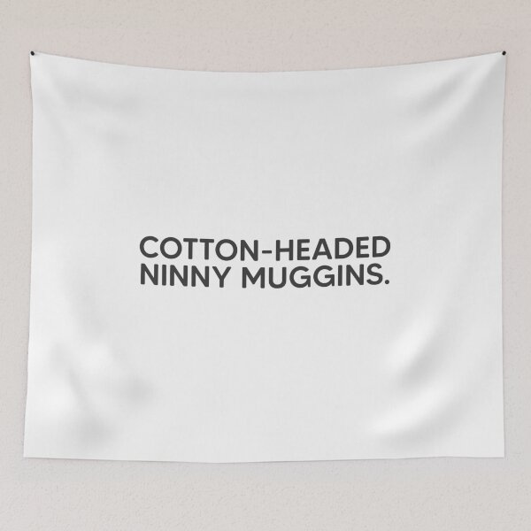 Item preview, Cotton-Headed Ninny Muggins. designed and sold by mantrasupply.