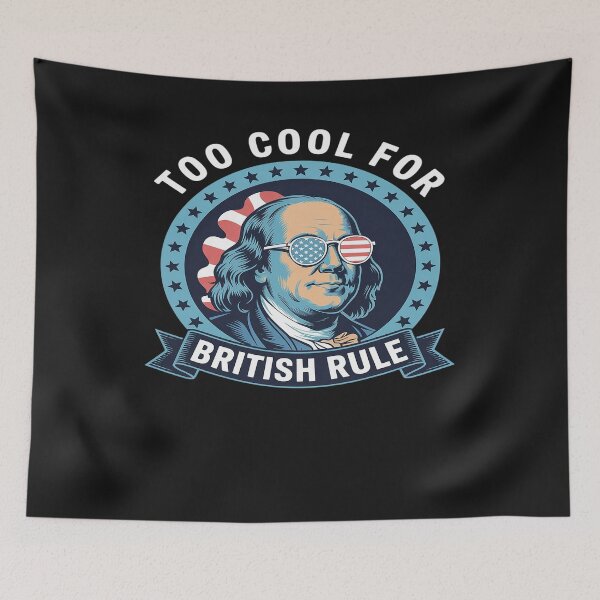 Item preview, Too Cool For British Rule Ben Franklin 4th of July Funny designed and sold by AvagondaMind.