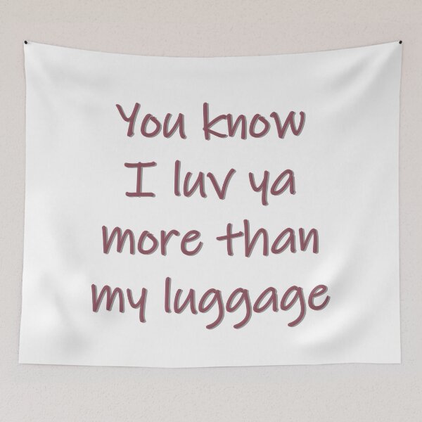 Item preview, Luv Ya More Than My Luggage designed and sold by PSCSCo.