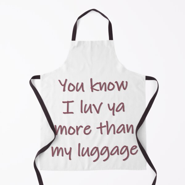 Item preview, Luv Ya More Than My Luggage designed and sold by PSCSCo.