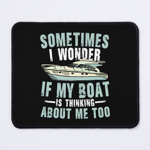 Item preview, Sometimes I Wonder If My Boat Is Thinking About Me Too designed and sold by EarlineRenee.