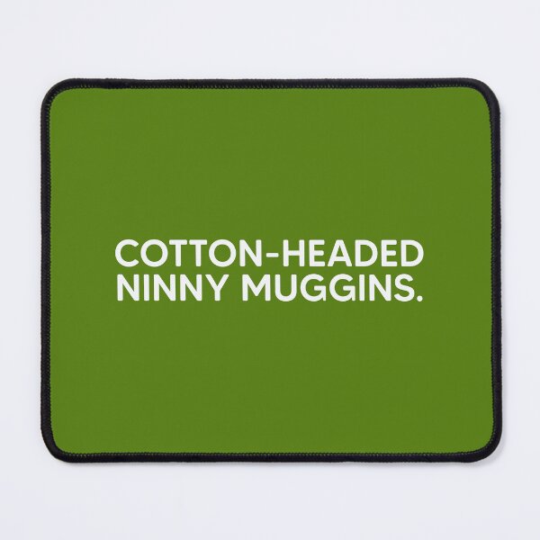 Item preview, Cotton-Headed Ninny Muggins. designed and sold by mantrasupply.