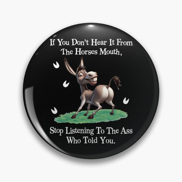 Item preview, If You Dont Hear It From The Horses Mouth Stop Listening To The Ass Who Told You designed and sold by pansak.