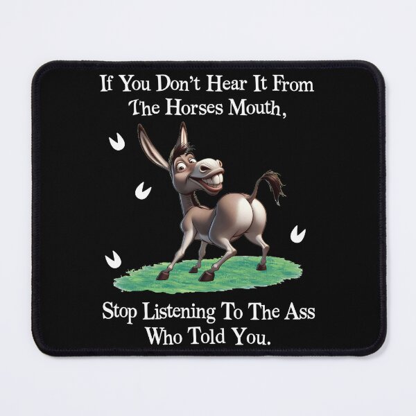 Item preview, If You Dont Hear It From The Horses Mouth Stop Listening To The Ass Who Told You designed and sold by pansak.