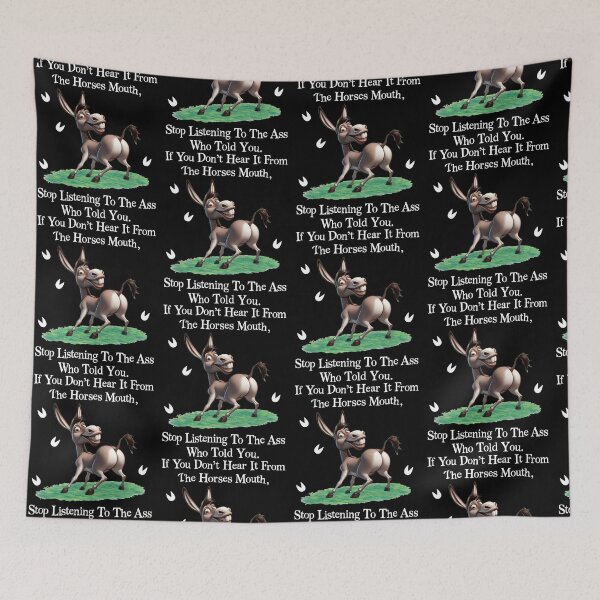 Item preview, If You Dont Hear It From The Horses Mouth Stop Listening To The Ass Who Told You designed and sold by pansak.