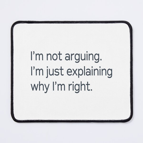 Item preview, I'm Not Arguing . . . designed and sold by PSCSCo.