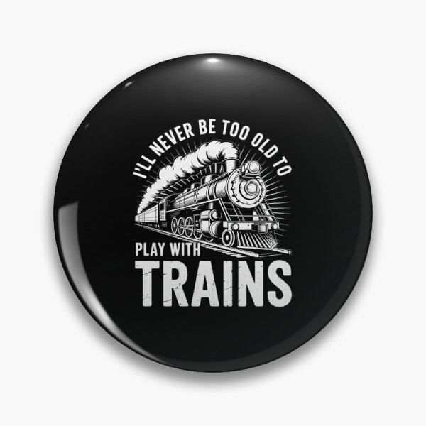 Item preview, I'll Never Be Too Old To Play With Trains - Railroad Lover designed and sold by RustsyMin.