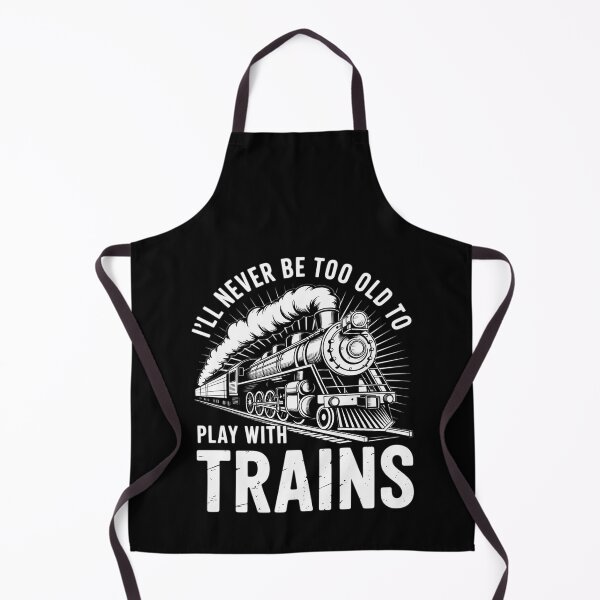 Item preview, I'll Never Be Too Old To Play With Trains - Railroad Lover designed and sold by RustsyMin.
