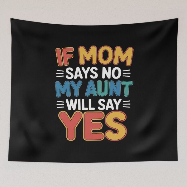 Item preview, If Mom Says No My Aunt Will Say Yes, Children Toddler Aunt designed and sold by RustsyMin.