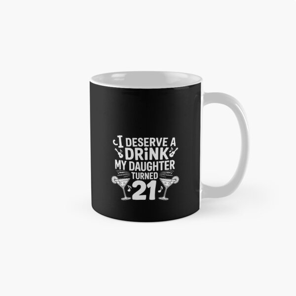 Item preview, I Deserve A Drink, My Daughter Turned 21 21st Birthday designed and sold by RustsyMin.