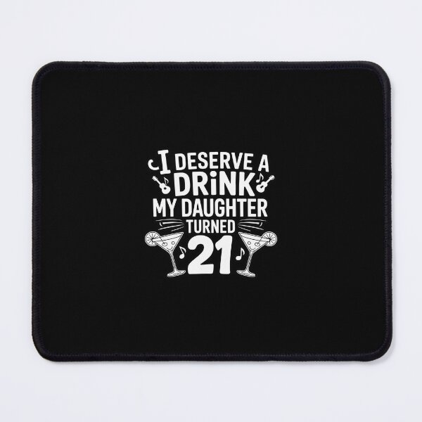 Item preview, I Deserve A Drink, My Daughter Turned 21 21st Birthday designed and sold by RustsyMin.