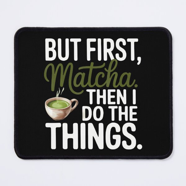 Item preview, But Frist Matcha Then I Do The Thingi Love You So Matcha designed and sold by DollieMichele.