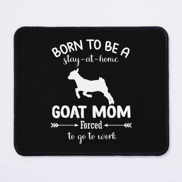 Item preview, Born To Be A Stay At Home Goat Mom Forced To Go To Work designed and sold by MargieLauren.