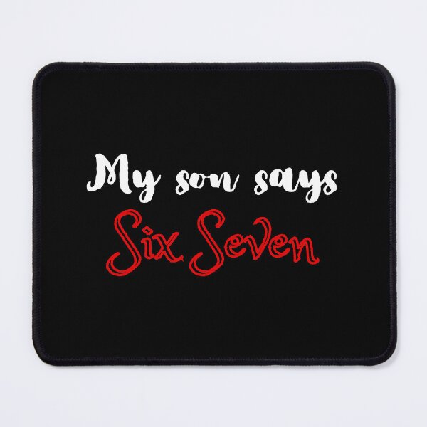 Item preview, My Son Says Six Seven. Funny design designed and sold by SofikoDesigns.