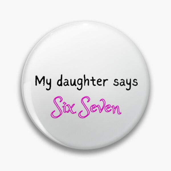 Item preview, My Daughter Says Six Seven. Funny design designed and sold by SofikoDesigns.