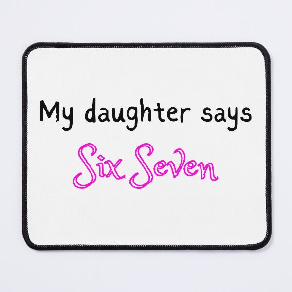 Item preview, My Daughter Says Six Seven. Funny design designed and sold by SofikoDesigns.