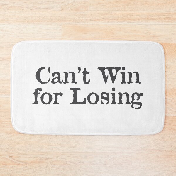 Item preview, Can't Win for Losing designed and sold by PSCSCo.