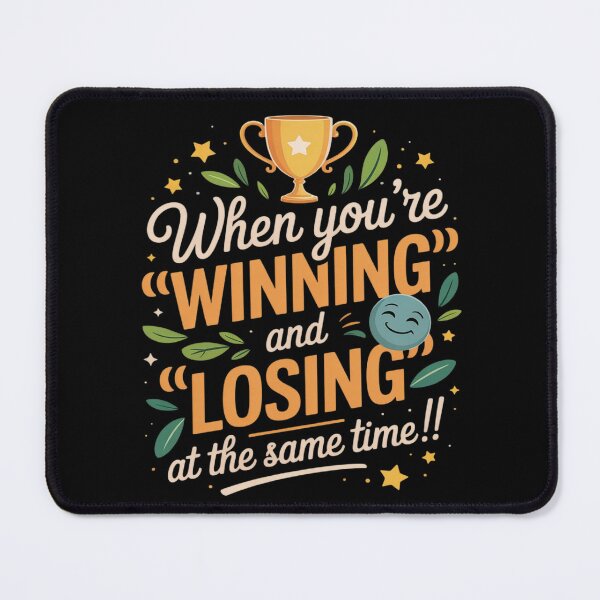 Item preview, When You’re Winning and Losing at the Same Time designed and sold by FndPardaL.