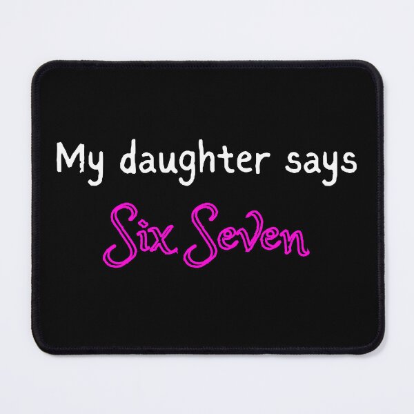 Item preview, My Daughter Says Six Seven. Funny design designed and sold by SofikoDesigns.