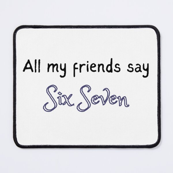 Item preview, All My Friends Say Six Seven. Funny design designed and sold by SofikoDesigns.