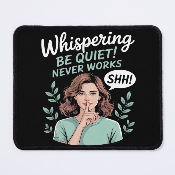 Item preview, Whispering Be Quiet Never Works designed and sold by JaskconLIfe23.