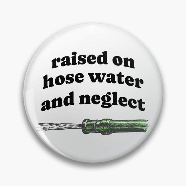 Item preview, Raised on Hose Water and Neglect designed and sold by SmallTater.