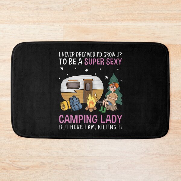 Item preview, I Never Dreamed I'D Grow Up To Be Super Sexy Camping Lady designed and sold by CarmelaConstan.