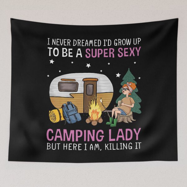 Item preview, I Never Dreamed I'D Grow Up To Be Super Sexy Camping Lady designed and sold by CarmelaConstan.