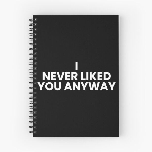 Item preview, I Never Liked You Anyway – Moody Quote Tee designed and sold by Teetreasure2.