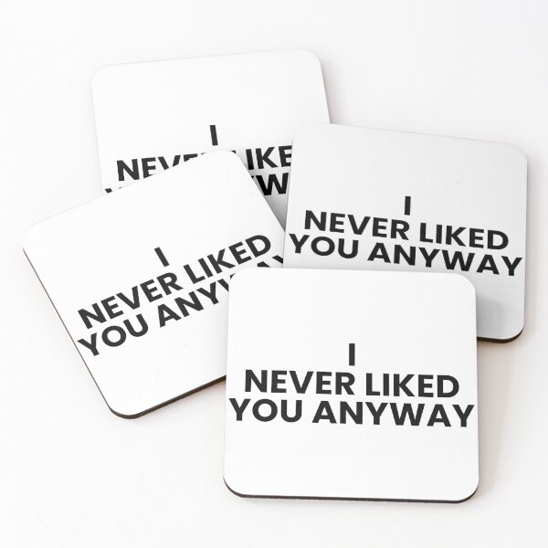 Item preview, I Never Liked You Anyway – Moody Quote Tee designed and sold by Teetreasure2.