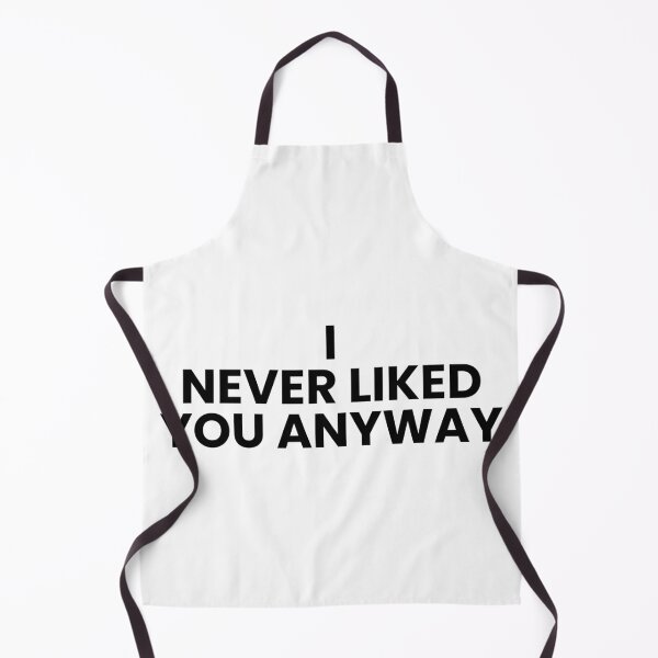 Item preview, I Never Liked You Anyway – Moody Quote Tee designed and sold by Teetreasure2.