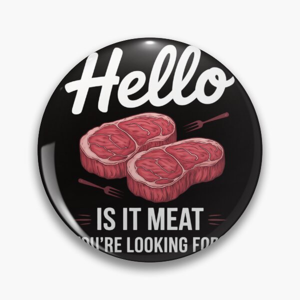Item preview, Hello Is It Meat You're Looking For Meat Lover designed and sold by silladive.