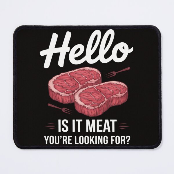 Item preview, Hello Is It Meat You're Looking For Meat Lover designed and sold by silladive.