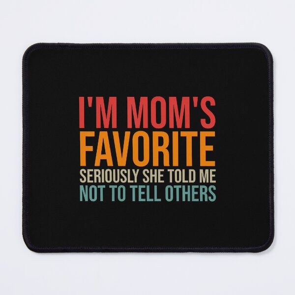 Item preview, I'M Mom'S Favorite Seriously She Told Me Not To Tell Others designed and sold by KristinCleo.